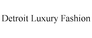 DETROIT LUXURY FASHION