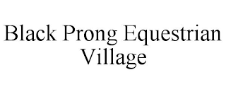 BLACK PRONG EQUESTRIAN VILLAGE