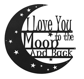 I LOVE YOU TO THE MOON AND BACK