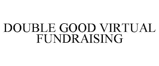 DOUBLE GOOD VIRTUAL FUNDRAISING