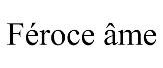 FÉROCE ÂME
