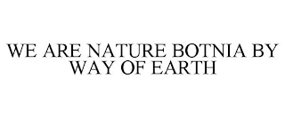 WE ARE NATURE BOTNIA BY WAY OF EARTH