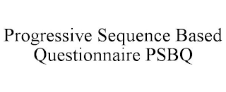 PROGRESSIVE SEQUENCE BASED QUESTIONNAIRE PSBQ