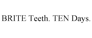 BRITE TEETH. TEN DAYS.