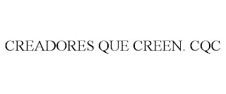 CREADORES QUE CREEN. CQC