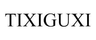 TIXIGUXI