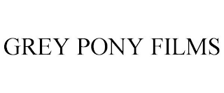 GREY PONY FILMS
