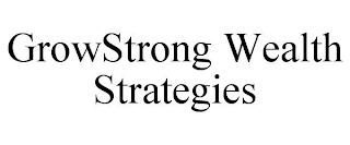 GROWSTRONG WEALTH STRATEGIES