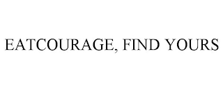 EATCOURAGE, FIND YOURS