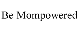 BE MOMPOWERED