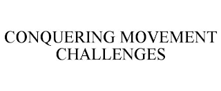 CONQUERING MOVEMENT CHALLENGES