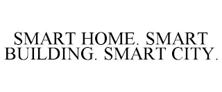 SMART HOME. SMART BUILDING. SMART CITY.