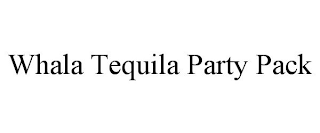 WHALA TEQUILA PARTY PACK