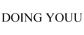 DOING YOUU
