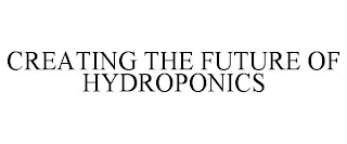 CREATING THE FUTURE OF HYDROPONICS