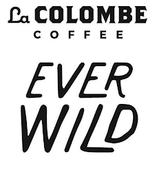 LA COLOMBE COFFEE EVER WILD