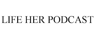 LIFE HER PODCAST