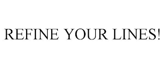 REFINE YOUR LINES!