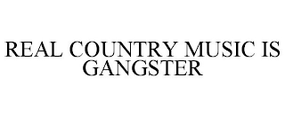 REAL COUNTRY MUSIC IS GANGSTER