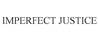 IMPERFECT JUSTICE