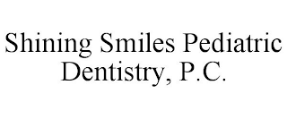 SHINING SMILES PEDIATRIC DENTISTRY, P.C.