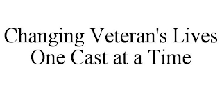 CHANGING VETERAN'S LIVES ONE CAST AT A TIME