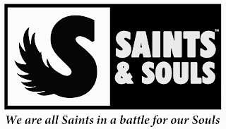 S SAINTS & SOULS WE ARE ALL SAINTS IN A BATTLE FOR OUR SOULS