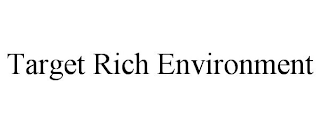 TARGET RICH ENVIRONMENT