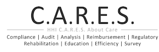 C.A.R.E.S. HHI C.A.R.E.S. ABOUT CARE COMPLIANCE AUDIT ANALYSIS REIMBURSEMENT REGULATORY REHABILITATION EDUCATION EFFICIENCY SURVEY