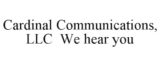 CARDINAL COMMUNICATIONS, LLC WE HEAR YOU