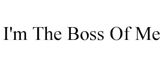 I'M THE BOSS OF ME