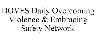 DOVES DAILY OVERCOMING VIOLENCE & EMBRACING SAFETY NETWORK