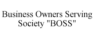 BUSINESS OWNERS SERVING SOCIETY "BOSS"