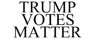 TRUMP VOTES MATTER