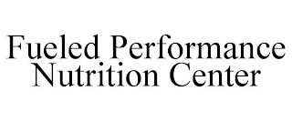 FUELED PERFORMANCE NUTRITION CENTER