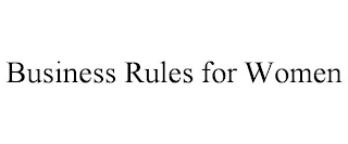 BUSINESS RULES FOR WOMEN