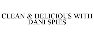 CLEAN & DELICIOUS WITH DANI SPIES