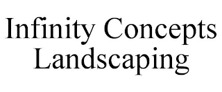 INFINITY CONCEPTS LANDSCAPING