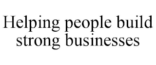 HELPING PEOPLE BUILD STRONG BUSINESSES