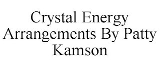 CRYSTAL ENERGY ARRANGEMENTS BY PATTY KAMSON