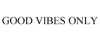 GOOD VIBES ONLY