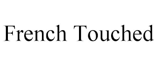FRENCH TOUCHED