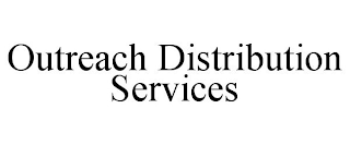 OUTREACH DISTRIBUTION SERVICES