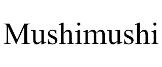 MUSHIMUSHI