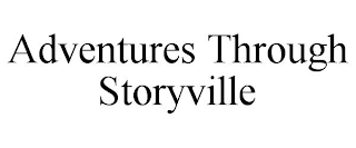 ADVENTURES THROUGH STORYVILLE