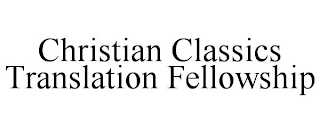 CHRISTIAN CLASSICS TRANSLATION FELLOWSHIP