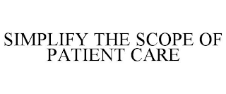 SIMPLIFY THE SCOPE OF PATIENT CARE