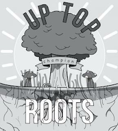 UP TOP CHAMPION ROOTS