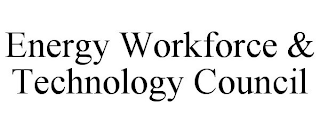 ENERGY WORKFORCE & TECHNOLOGY COUNCIL