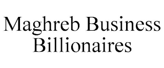 MAGHREB BUSINESS BILLIONAIRES